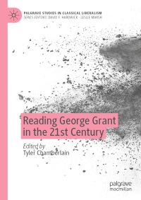 Book Cover for Reading George Grant in the 21st Century by Tyler Chamberlain