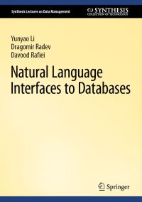 Book Cover for Natural Language Interfaces to Databases by Yunyao Li, Dragomir Radev, Davood Rafiei