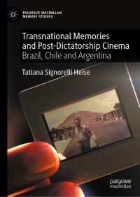 Book Cover for Transnational Memories and Post-Dicatorship Cinema by Tatiana Signorelli Heise