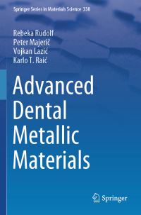 Book Cover for Advanced Dental Metallic Materials by Rebeka Rudolf, Peter Majeric, Vojkan Lazic, Karlo T Raic