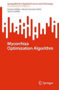 Book Cover for Mycorrhiza Optimization Algorithm. SpringerBriefs in Computational Intelligence by Fevrier Valdez, Hector CarreonOrtiz, Oscar Castillo