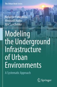 Book Cover for Modeling the Underground Infrastructure of Urban Environments by N D Pankratova, Hennadii Haiko, Illia Savchenko