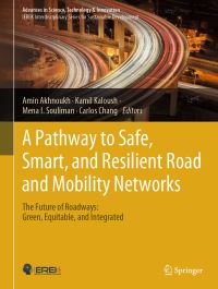 Book Cover for A Pathway to Safe, Smart, and Resilient Road and Mobility Networks by Amin Akhnoukh, Kamil Kaloush, Mena Souliman, Carlos M Chang