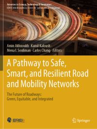 Book Cover for A Pathway to Safe, Smart, and Resilient Road and Mobility Networks by Amin Akhnoukh, Kamil E Kaloush, Mena Souliman, Carlos M Chang