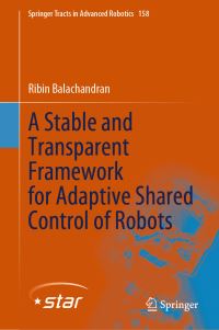 Book Cover for A Stable and Transparent Framework for Adaptive Shared Control of Robots by Ribin Balachandran