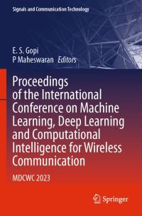 Book Cover for Proceedings of the International Conference on Machine Learning, Deep Learning and Computational Intelligence for Wireless Communication by Deep Learning and Computational Intelligence for Wireless Communication International Conference on Machine Learning, India National Institute of Technology Tiruchchirappalli