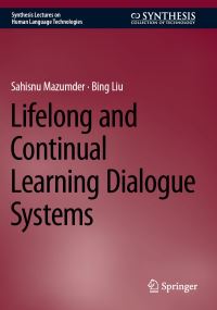 Book Cover for Lifelong and Continual Learning Dialogue Systems by Sahisnu Mazumder, Bing Liu