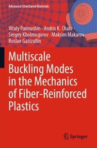 Book Cover for Multiscale Buckling Modes in the Mechanics of Fiber-Reinforced Plastics by Vitaly Paimushin, Andris K Chate, Sergey Kholmogorov, Maksim Makarov, Ruslan Gazizullin
