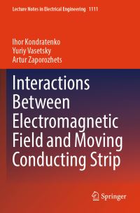 Book Cover for Interactions Between Electromagnetic Field and Moving Conducting Strip by Ihor Kondratenko, Yuriy Vasetsky, Artur Zaporozhets