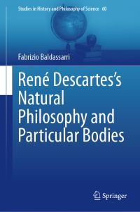 Book Cover for René Descartes's Natural Philosophy and Particular Bodies by Fabrizio Baldassarri