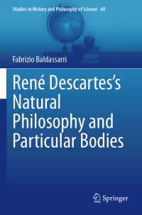 Book Cover for René Descartes's Natural Philosophy and Particular Bodies by Fabrizio Baldassarri