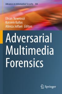 Book Cover for Adversarial Multimedia Forensics by Ehsan Nowroozi, Kassem Kallas, Alireza Jolfaei