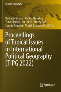 Book Cover for Proceedings of Topical Issues in International Political Geography (TIPG 2022) by Radomir Bolgov, Vadim Atnashev, Yury Gladkiy, Art Leete, Alexey Tsyb, Sergey Pogodin, Andrei Znamenski