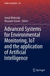 Book Cover for Advanced Systems for Environmental Monitoring, IoT and the Application of Artificial Intelligence by Jamal Mabrouki, Mourade Azrour
