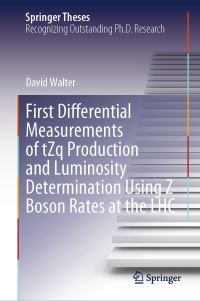 Book Cover for First Differential Measurements of tZq Production and Luminosity Determination Using Z Boson Rates at the LHC by David Walter