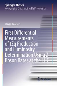 Book Cover for First Differential Measurements of tZq Production and Luminosity Determination Using Z Boson Rates at the LHC by David Walter