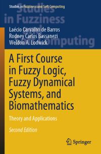 Book Cover for A First Course in Fuzzy Logic, Fuzzy Dynamical Systems, and Biomathematics by Laécio Carvalho de Barros, Rodney Carlos Bassanezi, Weldon A Lodwick