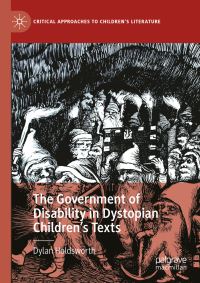 Book Cover for The Government of Disability in Dystopian Children's Texts by Dylan Holdsworth