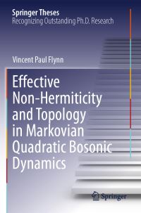 Book Cover for Effective Non-Hermiticity and Topology in Markovian Quadratic Bosonic Dynamics by Vincent Paul Flynn