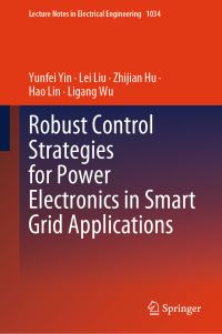 Book Cover for Robust Control Strategies for Power Electronics in Smart Grid Applications by Yunfei Yin, Lei Liu, Zhijian Hu, Hao Lin, Ligang Wu