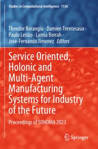 Book Cover for Service Oriented, Holonic and Multi-Agent Manufacturing Systems for Industry of the Future by Service Orientation in Holonic and Multiagent Manufacturing and Robotics Workshop