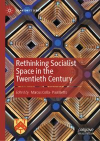 Book Cover for Rethinking Socialist Space in the Twentieth Century by Marcus Colla, Paul Betts
