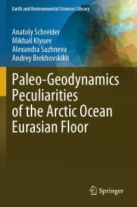 Book Cover for Paleo-Geodynamics Peculiarities of the Arctic Ocean Eurasian Floor by Anatoly Schreider, Mikhail Klyuev, Alexandra Sazhneva, Andrey Brekhovskikh