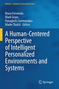 Book Cover for A Human-Centered Perspective of Intelligent Personalized Environments and Systems by Bruce Ferwerda, Mark Graus, Panagiotis Germanakos, Marko Tkalcic