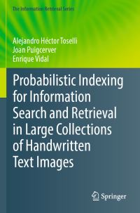 Book Cover for Probabilistic Indexing for Information Search and Retrieval in Large Collections of Handwritten Text Images by Alejandro Héctor Toselli, Joan Puigcerver, Enrique Vidal