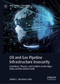 Book Cover for Oil and Gas Pipeline Infrastructure Insecurity by Abdul L Abraham Jatto
