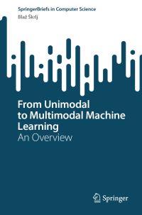 Book Cover for From Unimodal to Multimodal Machine Learning by Blaz Skrlj