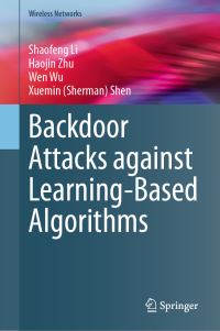 Book Cover for Backdoor Attacks Against Learning-Based Algorithms by Shaofeng Li, Haojin Zhu, Wen Wu, Xuemin Sherman Shen