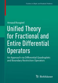 Book Cover for Unified Theory for Fractional and Entire Differential Operators Frontiers in Elliptic and Parabolic Problems by Arnaud Rougirel