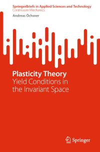 Book Cover for Plasticity Theory SpringerBriefs in Continuum Mechanics by Andreas Öchsner