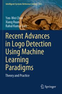 Book Cover for Recent Advances in Logo Detection Using Machine Learning Paradigms by YenWei Chen, Xiang Ruan, Rahul Kumar Jain