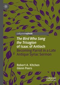 Book Cover for 'The Bird Who Sang the Trisagion' of Isaac of Antioch by Robert A Kitchen, Isaac, Glenn Peers