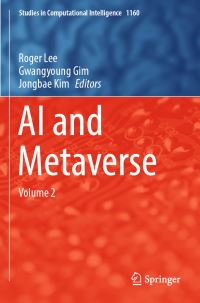 Book Cover for AI and Metaverse. Volume 2 by Roger Lee, Gwangyoung Gim, Jongbae Kim