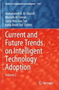Book Cover for Current and Future Trends on Intelligent Technology Adoption. Volume 2 by Mohammed A AlSharafi, Mostafa AlEmran, Garry Wei Han Tan, KengBoon Ooi