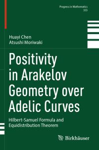Book Cover for Positivity in Arakelov Geometry Over Adelic Curves by Huayi Chen, Atsushi Moriwaki