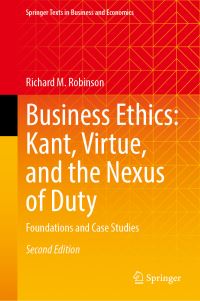 Book Cover for Business Ethics: Kant, Virtue, and the Nexus of Duty by Richard M Robinson