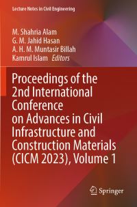 Book Cover for Proceedings of the 2nd International Conference on Advances in Civil Infrastructure and Construction Materials (CICM 2023), Volume 1 by M Shahria Alam, G M Jahid Hasan, A H M Muntasir Billah, Kamrul Islam