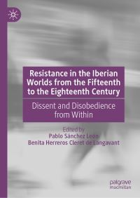 Book Cover for Resistance in the Iberian Worlds from the Fifteenth to the Eighteenth Century by Pablo Sánchez León, Benita Herreros Cleret de Langavant