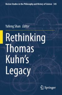 Book Cover for Rethinking Thomas Kuhn's Legacy by Yafeng Shan