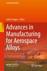 Book Cover for Advances in Manufacturing for Aerospace Alloys by Selim Gürgen