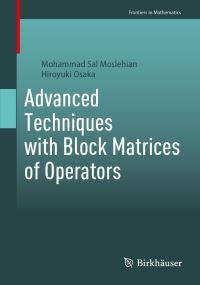 Book Cover for Advanced Techniques With Block Matrices of Operators by Mohammad Sal Moslehian, Hiroyuki Osaka