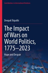 Book Cover for The Impact of Wars on World Politics, 1775-2023 by Deepak Tripathi