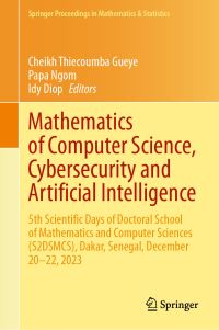 Book Cover for Mathematics of Computer Science, Cybersecurity and Artificial Intelligence by Scientific Days of Doctoral School of Mathematics and Computer Sciences, Université Cheikh Anta Diop de Dakar