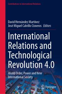 Book Cover for International Relations and Technological Revolution 4.0 by David Hernández Martínez, José Miguel Calvillo Cisneros