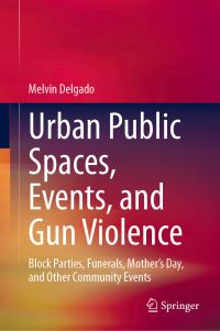 Book Cover for Urban Public Spaces, Events, and Gun Violence by Melvin Delgado