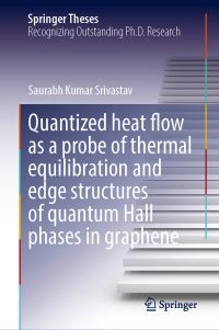 Book Cover for Quantized Heat Flow as a Probe of Thermal Equilibration and Edge Structures of Quantum Hall Phases in Graphene by Saurabh Kumar Srivastav